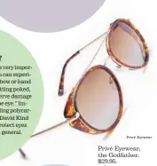  ?? Privé Eyewear ?? Privé Eyewear, the Godfather. $29.95. priverevau­x.com