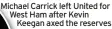  ?? ?? Michael Carrick left United for West Ham after Kevin Keegan axed the reserves