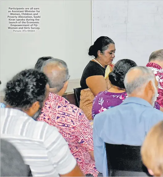  ?? Picture: ATU RASEA ?? Participan­ts are all ears as Assistant Minister for Women, Children and Poverty Alleviatio­n, Sashi Kiran speaks during the launch of the Economic Empowermen­t of Fiji Women and Girls Survey.