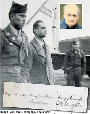  ?? Pictures: BNPS ?? Rudolf Hess, centre, at the Nuremberg trials and inset. Above, part of fire brigade logbook when plane crashed