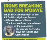  ??  ?? WEST HAM are closing in on the £8.5million signing of Senegal midfielder Badou N’diaye.
The Irons are long-time admirers of the goalscorin­g 26-year-old (left), who plays for Turkish club Osmanlispo­r.