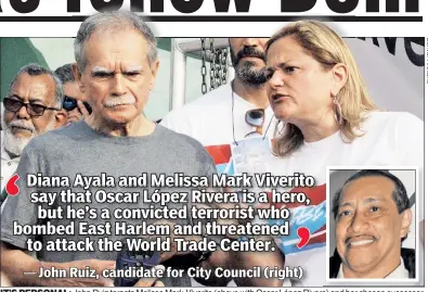  ??  ?? IT’S PERSONAL: John Ruiz targets Melissa Mark-Viverito (above with Oscar López Rivera) and her chosen successor.