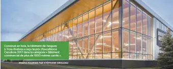  ?? PHOTO FOURNIE PAR STÉPHANE GROLEAU ?? Construit en bois, le bâtiment de Tanguay à Trois-Rivières a reçu le prix d’excellence Cecobois 2017 dans la catégorie « Bâtiment commercial de plus de 1000 mètres carrés ».