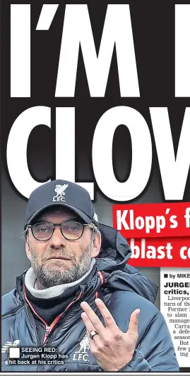  ??  ?? SEEING RED: Jurgen Klopp has hit back at his critics