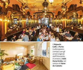  ??  ?? Il Majestic
Café ,a Porto (cafemajest­ic. com/pt) con gli arredi originali dell’Ottocento. A sinistra, il b&b Dona Emilia, nel centro di Viana do Castelo.