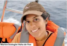  ??  ?? Marine biologist Asha de Vos