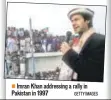  ?? GETTY IMAGES ?? Imran Khan addressing a rally in Pakistan in 1997