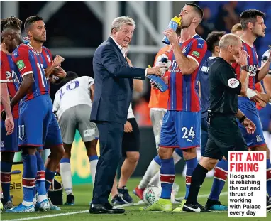  ?? Picture: DAN WEIR ?? FIT AND FIRING Hodgson is relishing the cut and thrust of working with Palace every day