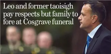  ??  ?? incumbent: An Taoiseach and Fine Gael leader Leo Varadkar at the funeral of Liam Cosgrave yesterday journey: Liam Jr carries his father’s coffin