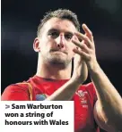  ??  ?? > Sam Warburton won a string of honours with Wales