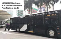  ??  ?? UBE EXPRESS bus is seen at its terminal in Robinsons Place Manila on Jan. 16.