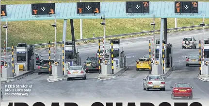  ??  ?? FEES Stretch of M6 is UK’S only toll motorway