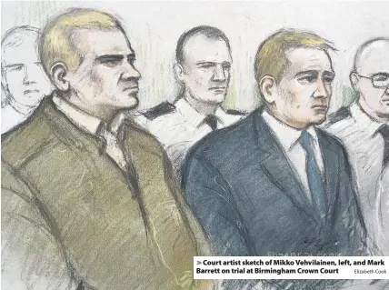  ?? Elizabeth Cook ?? > Court artist sketch of Mikko Vehvilaine­n, left, and Mark Barrett on trial at Birmingham Crown Court