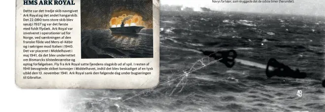  ??  ?? Bismarck i brand den 27. maj 1941, fotografer­et fra et af Royal Navys fartøjer, som skyggede det de sidste timer (herunder).