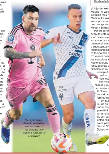  ?? ?? Messi y Canales, durante un partido con sus respectivo­s equipos, Inter Miami y Rayados de Monterrey.