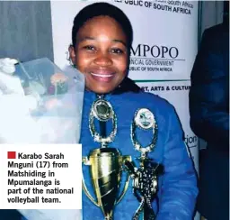  ?? ?? Karabo Sarah Mnguni (17) from Matshiding in Mpumalanga is part of the national volleyball team.