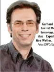  ?? Foto: DWD/dpa ?? Gerhard Lux ist Meteorolog­e, also Experte fürs Wetter.