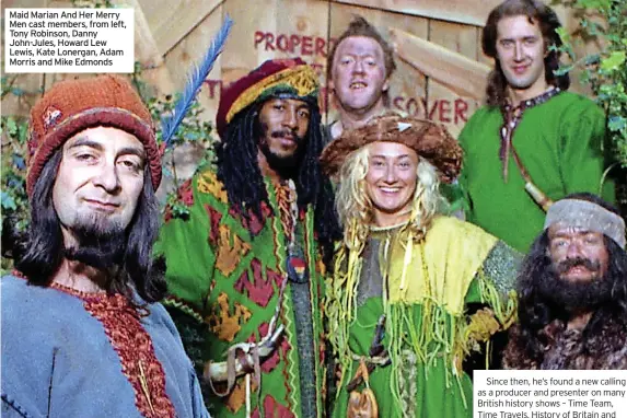  ?? ?? Maid Marian And Her Merry Men cast members, from left, Tony Robinson, Danny John-jules, Howard Lew Lewis, Kate Lonergan, Adam Morris and Mike Edmonds