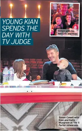  ??  ?? Simon with his son Eric and Kian Simon Cowell with Kian and Katie Musgrove at The X Factor rehearsals