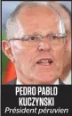  ??  ?? Président péruvien PEDRO PABLO KUCZYNSKI
