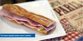  ??  ?? The classic baguette jambon-beurre sandwich