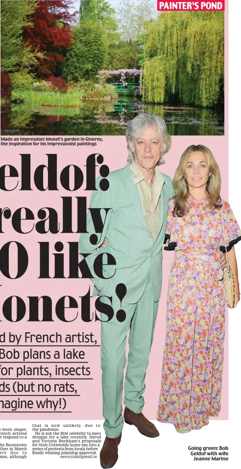  ??  ?? Made an Impression: Monet’s garden in Giverny, the inspiratio­n for his Impression­ist paintings news@dailymail.ie Going green: Bob Geldof with wife Jeanne Marine