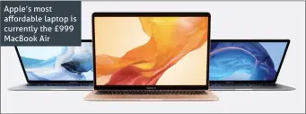  ??  ?? Apple’s most affordable laptop is currently the £999 MacBook Air