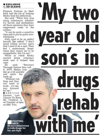  ??  ?? ■ FIGHTING BACK: Micky’s determined to kick drugs for his son Kyle