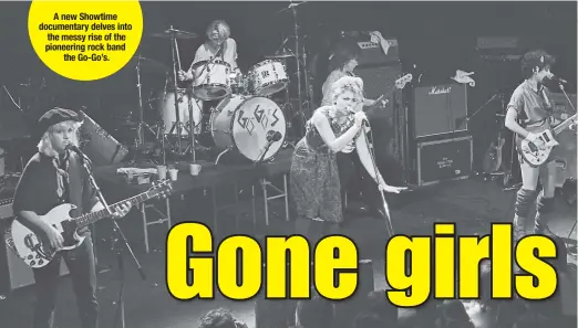  ??  ?? A new Showtime documentar­y delves into the messy rise of the pioneering rock band the Go-Go’s.