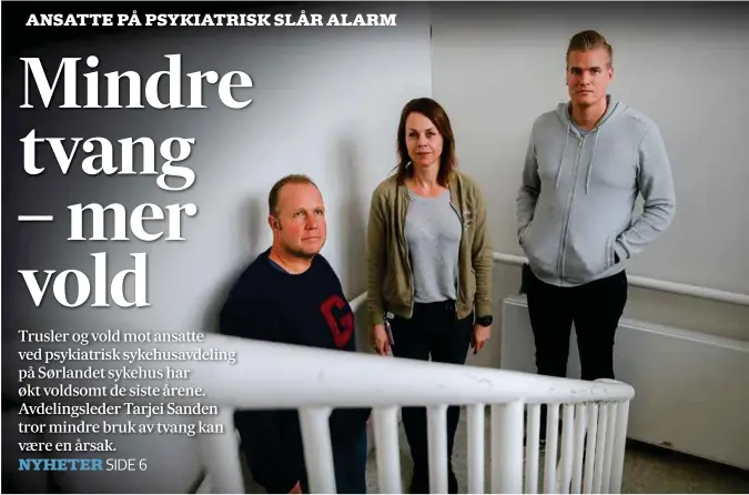  ?? Foto: Reidar Kollstad ?? Vold og trusler hører til hverdagen for sykepleier Sveinung Erstad (t.v.), enhetslede­r Karin Verdal Buen og sykepleier Julian Froholt.