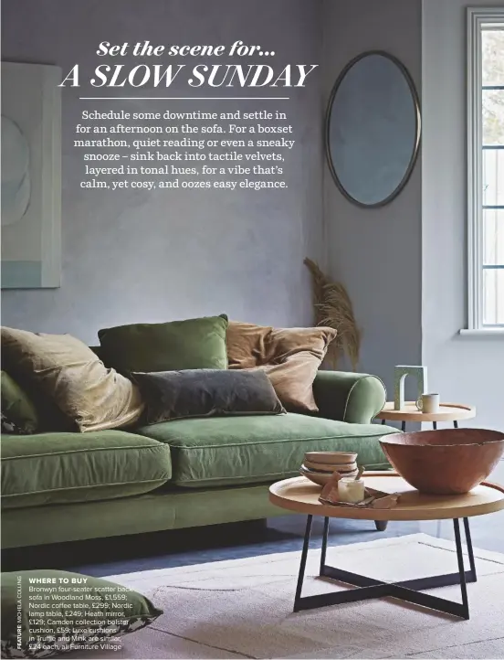  ??  ?? WHERE TO BUY
Bronwyn four-seater scatter back sofa in Woodland Moss, £1,559; Nordic coffee table, £299; Nordic lamp table, £249; Heath mirror, £129; Camden collection bolster cushion, £59; Luxe cushions in Truffle and Mink are similar, £24 each, all Furniture Village