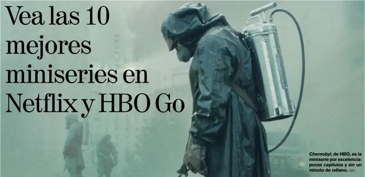  ?? Hbo. ?? Chernobyl, de HBO, es la miniserie por excelencia: pocos capítulos y sin un minuto de relleno.