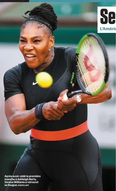  ?? PHOTO AFP ?? Après avoir cédé la première manche à Ashleigh Barty, Serena Williams a retrouvé sa fougue.