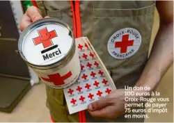  ??  ?? Un don de 100 euros à la Croix-rouge vous permet de payer 75 euros d’impôt en moins.