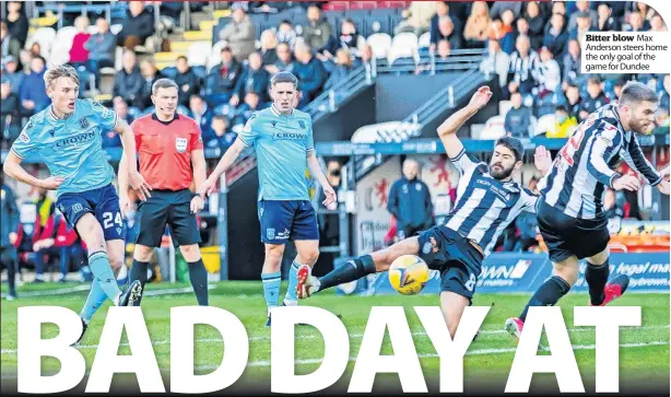  ?? ?? Bitter blow Max Anderson steers home the only goal of the game for Dundee