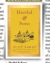  ??  ?? Harilal & Sons Authors: Sujit Saraf Publisher: Speaking Tiger Pages: 516; Price: Rs 699