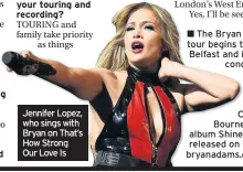  ??  ?? Jennifer Lopez, who sings with Bryan on That’s How Strong Our Love Is ■