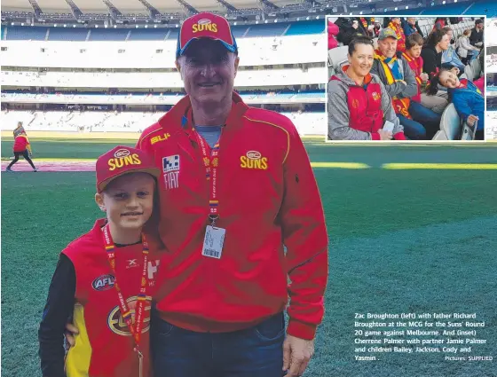  ?? Pictures: SUPPLIED ?? Zac Broughton (left) with father Richard Broughton at the MCG for the Suns’ Round 20 game against Melbourne. And (inset) Cherrene Palmer with partner Jamie Palmer and children Bailey, Jackson, Cody and Yasmin .
