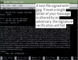  ??  ?? A text file signed with gpg. If even a single letter of your message is altered by an adversary, the signature verificati­on will fail.