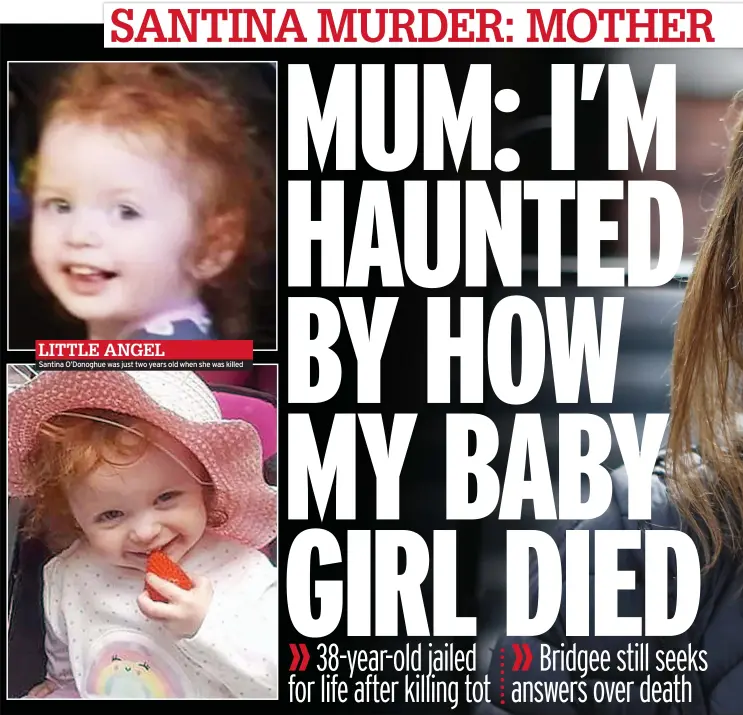  ?? ?? LITTLE ANGEL Santina O’donoghue was just two years old when she was killed