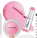  ?? ?? 2 1 1. Stick Glow in 865 Pink Glow, $64, Dior 2. Glow Play Blush in Totally Synced, $54, M.A.C