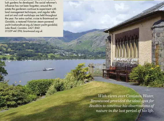  ??  ?? With views over Coniston Water, Brantwood provided the ideal spot for Ruskin to continue his observatio­ns of nature in the last period of his life.