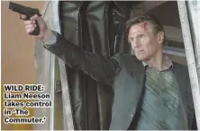  ??  ?? WILD RIDE: Liam Neeson takes control in `The Commuter.'