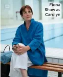  ?? ?? Fiona Shaw as Carolyn