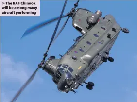  ??  ?? &gt; The RAF Chinook will be among many aircraft performing