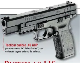  ??  ?? Tactical calibre .45 ACP pertenecie­nte a la “Safety Series”, con un tercer seguro externo de palanca.