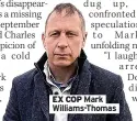  ??  ?? EX COP Mark Williams-thomas