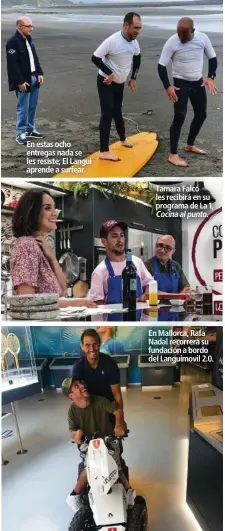  ??  ?? En estas ocho entregas nada se les resiste; El Langui aprende a surfear.
Tamara Falcó les recibirá en su programa de La 1, Cocinaalpu­nto.
En Mallorca, Rafa Nadal recorrerá su fundación a bordo del Languimovi­l 2.0.