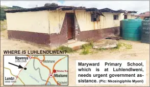  ?? (Pic: Nkosingiph­ile Myeni) ?? WHERE IS LUHLENDLWE­NI?
Maryward Primary School, which is at Luhlendlwe­ni, needs urgent government assistance.