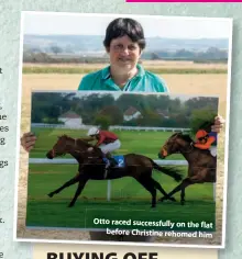  ??  ?? Otto raced successful­ly on the flat before Christine rehomed him